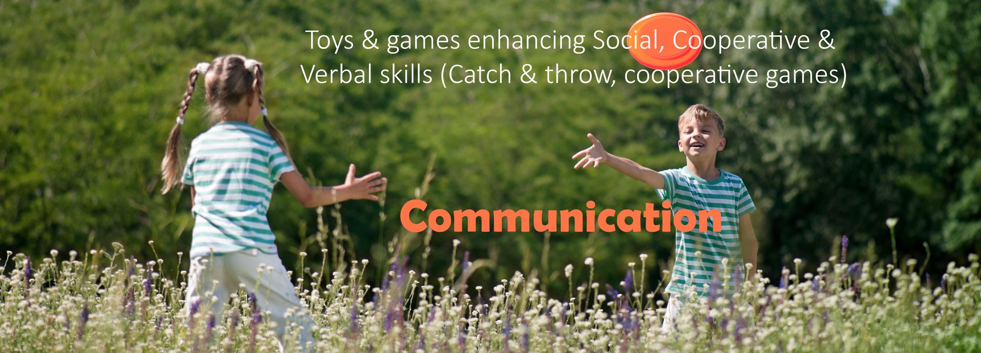 Communication: Toys & games enhancing Social, Cooperative & Verbal skills (Catch & throw, cooperative games